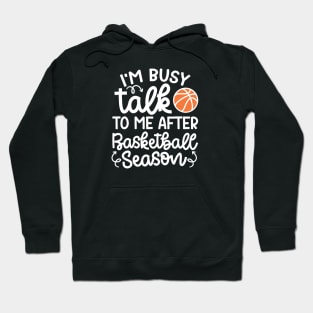 I'm Busy Talk To Me After Basketball Season Boys Girls Mom Cute Funny Hoodie